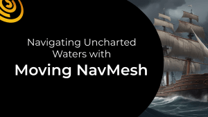 Navigating Uncharted Waters with Moving NavMesh